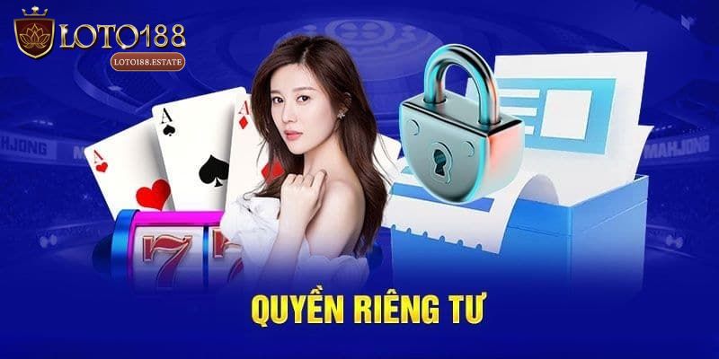 Quyền Riêng Tư Và Những Quy Định Hiện Hành Tại Loto188 2 Cam kết bảo mật tuyệt đối và quyền riêng tư