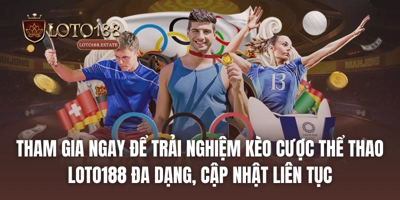 Loto188 34 Tham gia ngay để trải nghiệm kèo cược thể thao LOTO188 đa dạng, cập nhật liên tục