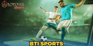 Thể Thao BTI - Lựa Chọn Cá Cược Hàng Đầu Cho Bet Thủ