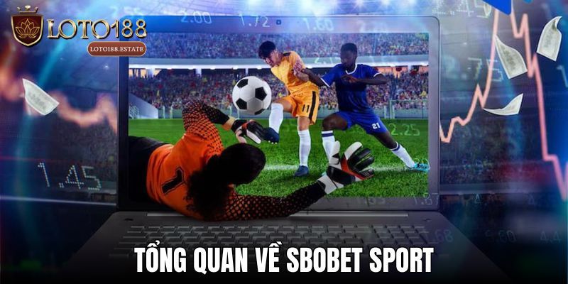 Khái quát vài nét về sảnh thể thao Sbobet
