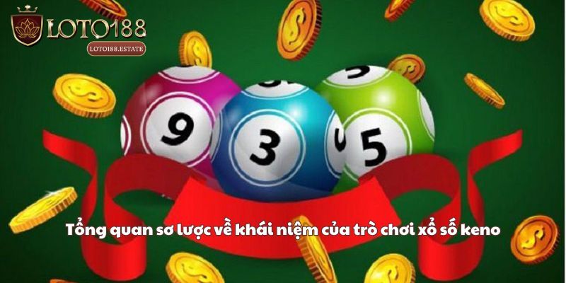 Xổ Số Keno - Loại Hình Giải Trí Đổi Thưởng Hot Tại Loto188 2 Tổng quan đôi nét về trò chơi xổ số Keno