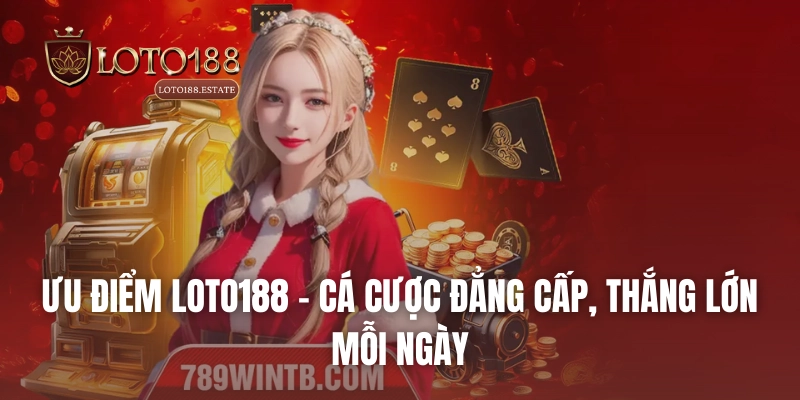 Loto188 32 Ưu điểm Loto188 – Cá cược đẳng cấp, thắng lớn mỗi ngày