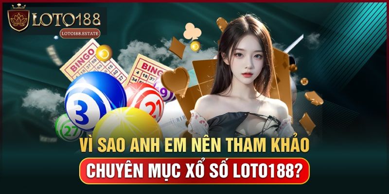Xổ Số Loto188 - Chuyên Mục Cá Cược Xanh Chín Nhất Hiện Nay 2 Thế mạnh vượt trội của mục xổ số Loto188