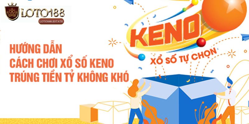 Xổ Số Keno - Loại Hình Giải Trí Đổi Thưởng Hot Tại Loto188 3 Hướng dẫn chơi Keno cơ bản cho hội viên mới