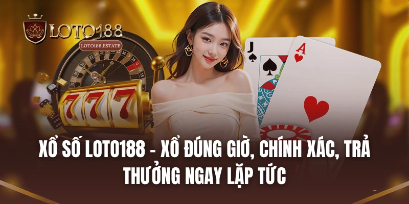 Loto188 36 Xổ số LOTO188 - Xổ đúng giờ, chính xác, trả thưởng ngay lặp tức